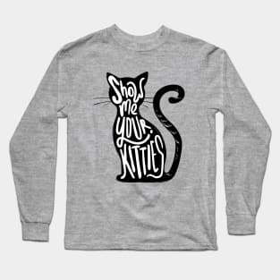 show me your kitties Long Sleeve T-Shirt